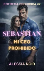 Alessia Noir - Entrega Prohibida 02 - Sebastian. Mi CEO Prohibido.webp