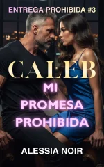 Alessia Noir - Entrega Prohibida 03 - Caleb. Mi promesa prohibida.webp