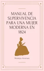 Maleja Arenas - Herederas del tiempo 01 - Manual de supervivencia para una mujer.webp